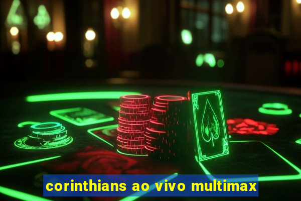 corinthians ao vivo multimax